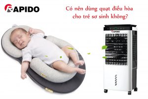 Có nên dùng quạt điều hòa cho trẻ sơ sinh không
